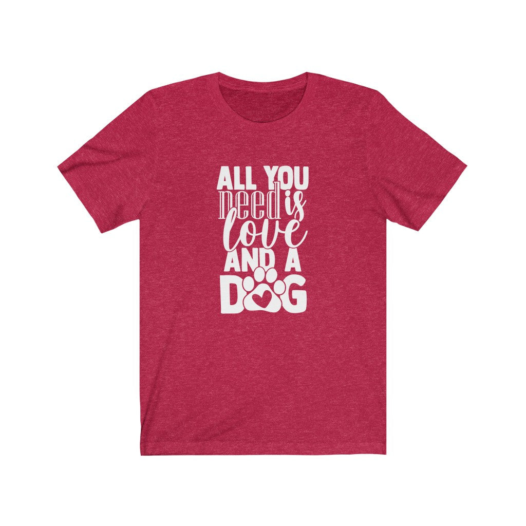 All You Need Is Love And A Dog T-Shirt-T-Shirt-Printify-Heather Red-S-Mama Toddler